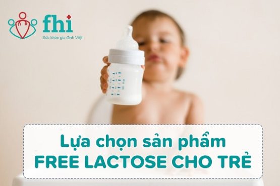 lựa chọn sản phẩm free lactose cho trẻ